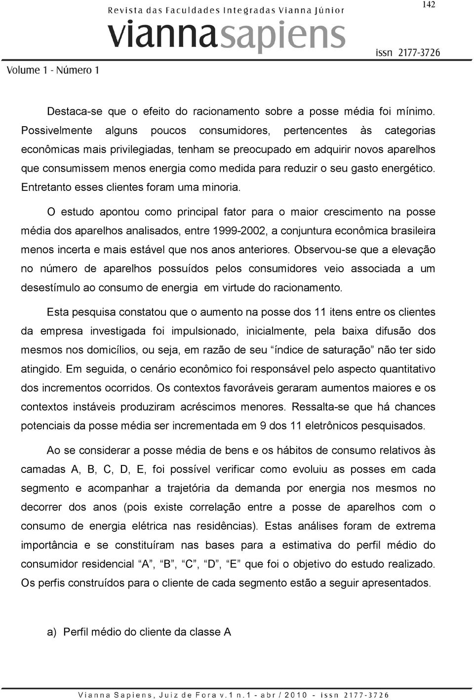 reduzir o seu gasto energético. Entretanto esses clientes foram uma minoria.