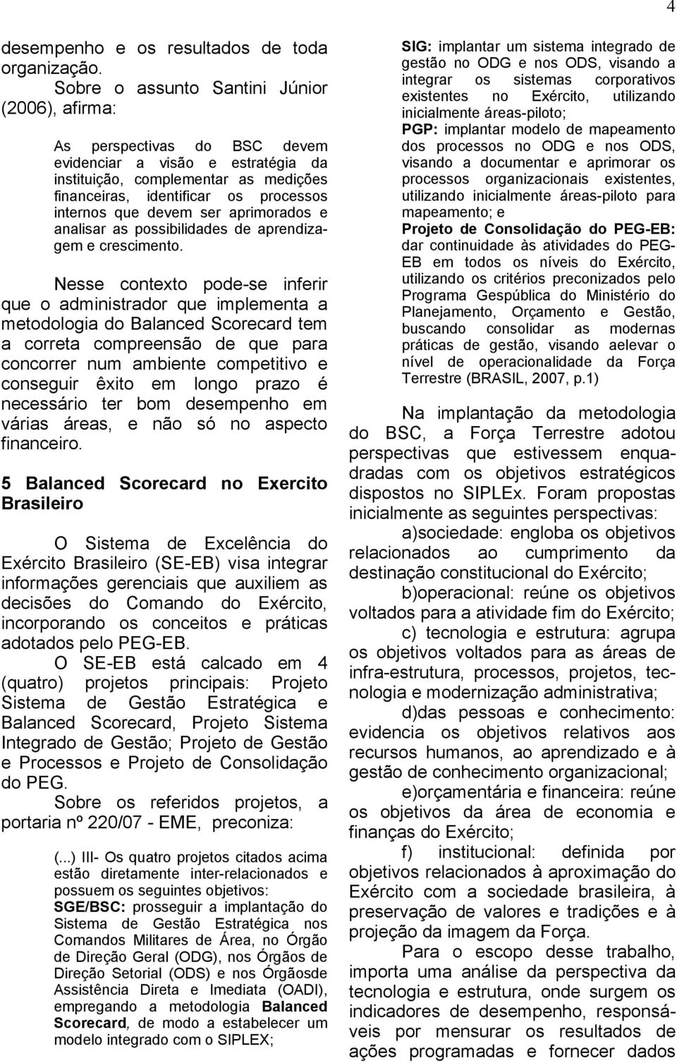 devem ser aprimorados e analisar as possibilidades de aprendizagem e crescimento.