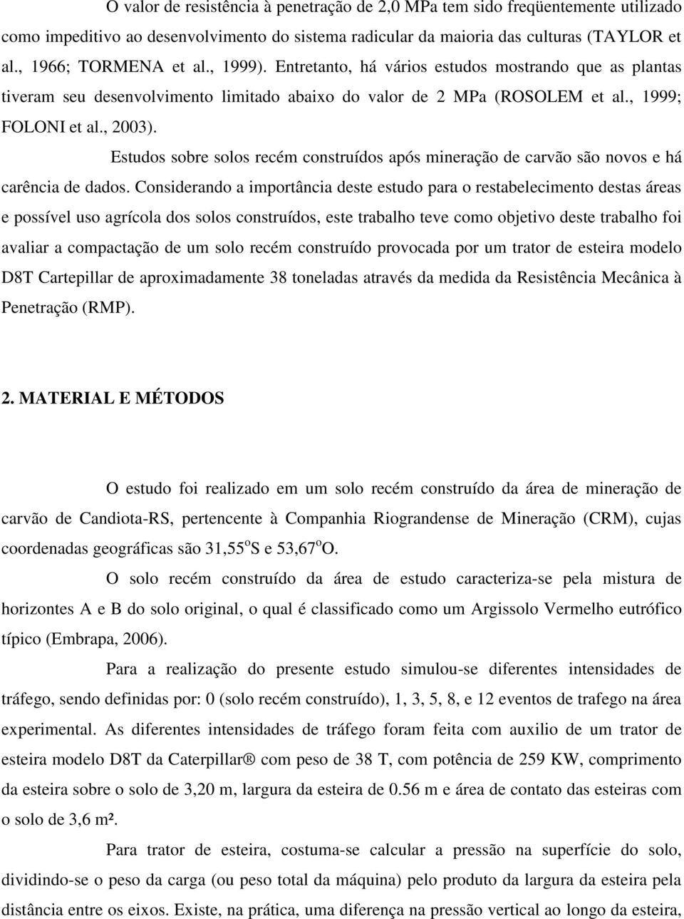 Estudos sobre solos recém construídos após mineração de carvão são novos e há carência de dados.