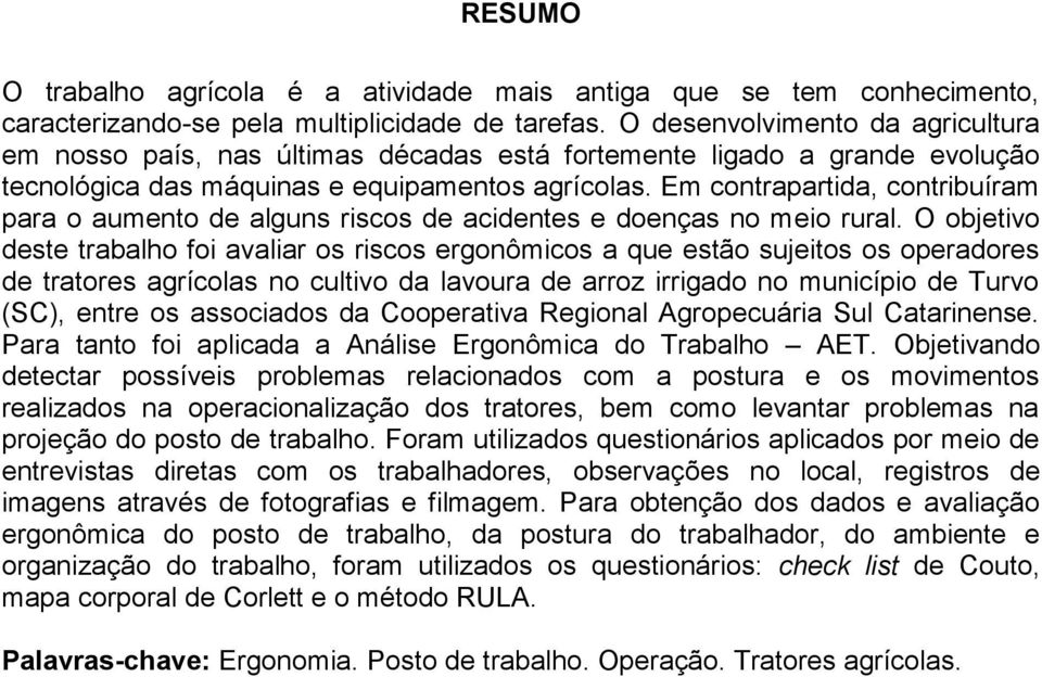 Em contrapartida, contribuíram para o aumento de alguns riscos de acidentes e doenças no meio rural.