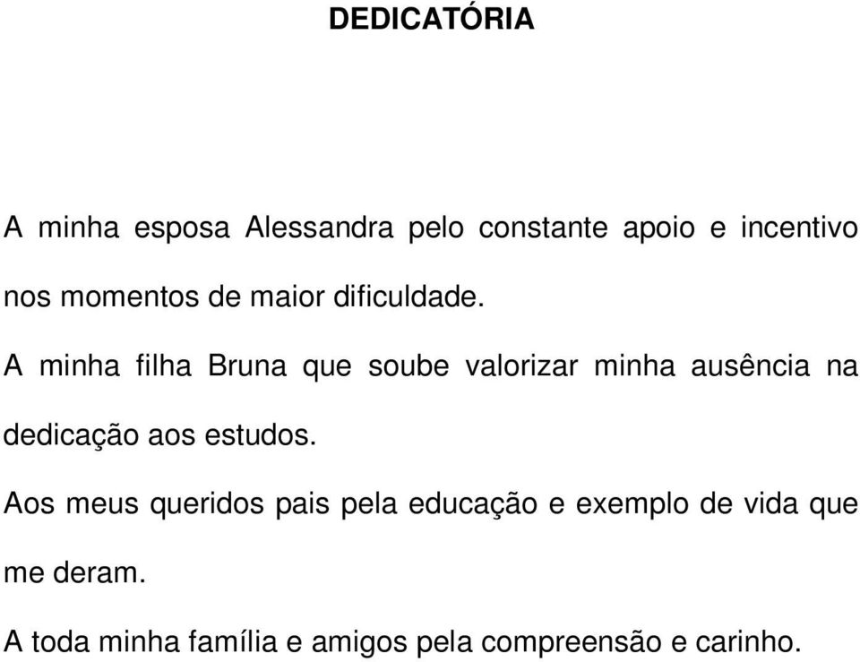 A minha filha Bruna que soube valorizar minha ausência na dedicação aos