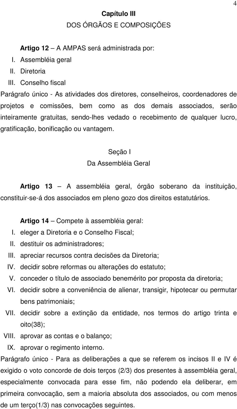 o recebimento de qualquer lucro, gratificação, bonificação ou vantagem.