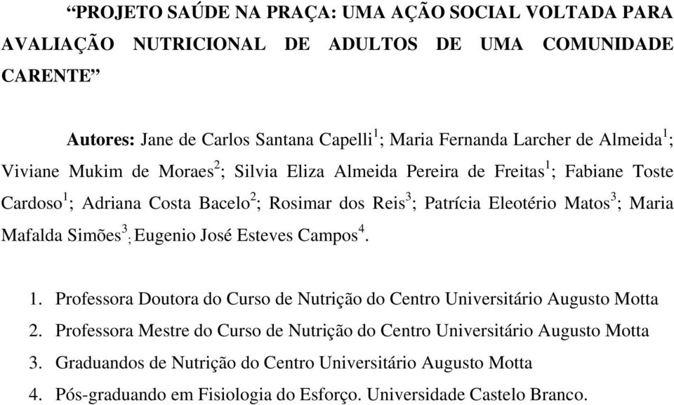 Matos 3 ; Maria Mafalda Simões 3 ; Eugenio José Esteves Campos 4. 1. Professora Doutora do Curso de Nutrição do Centro Universitário Augusto Motta 2.