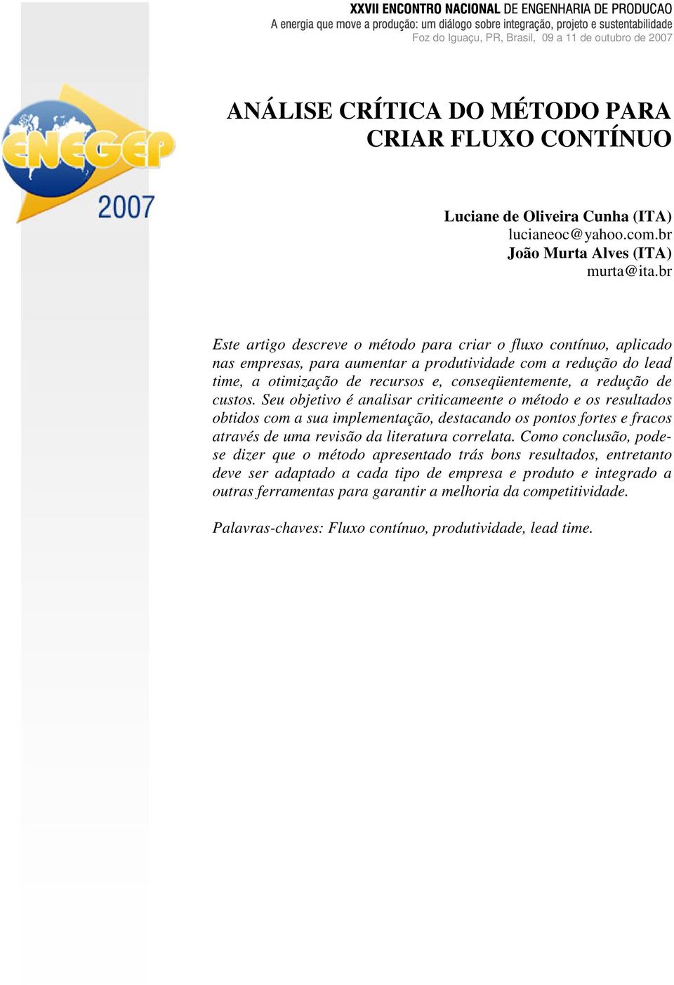 br ste artigo descreve o método para criar o fluxo contínuo, aplicado nas empresas, para aumentar a produtividade com a redução do lead time, a otimização de recursos e, conseqüentemente, a redução