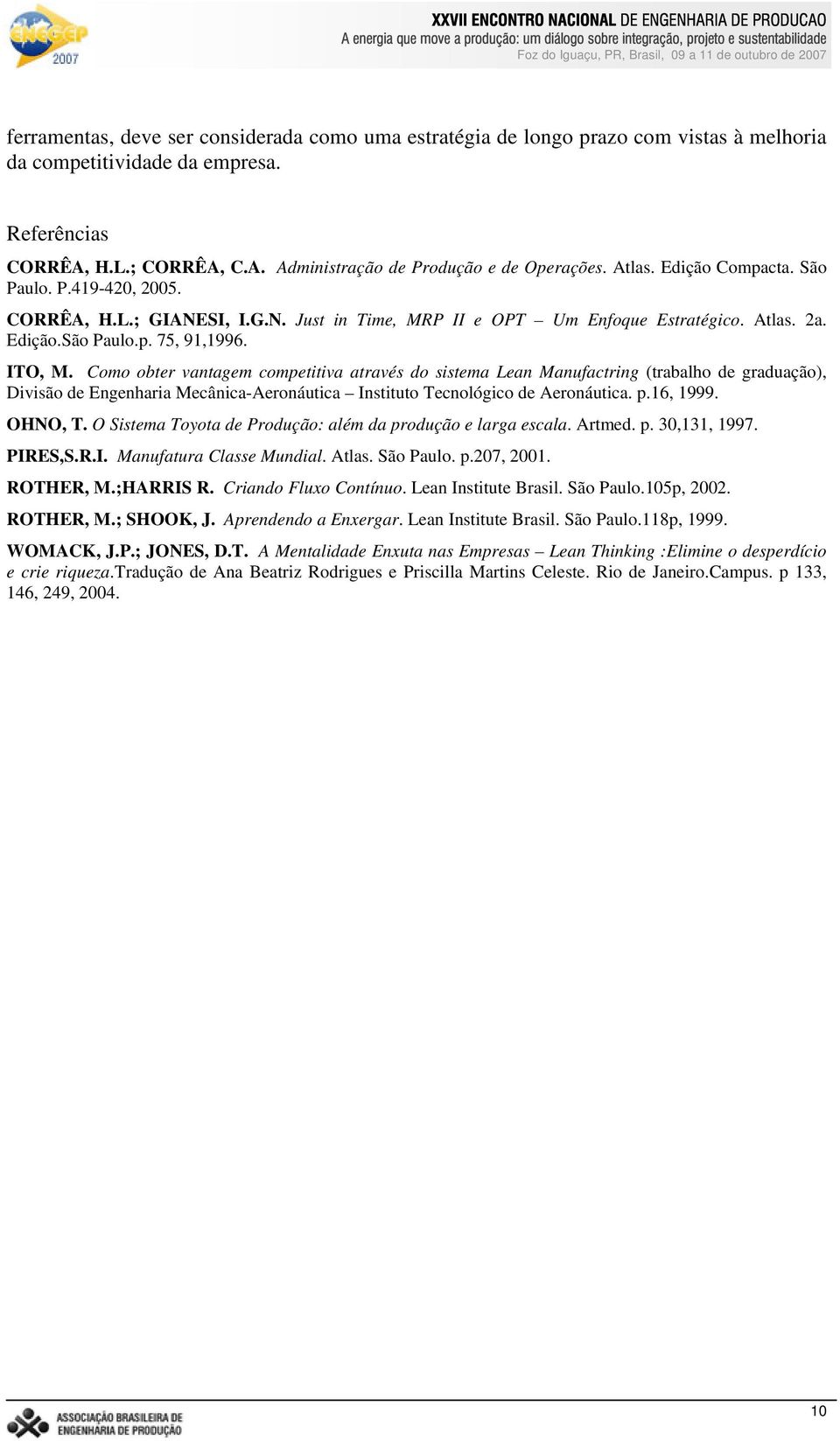 Como obter vantagem competitiva através do sistema Lean Manufactring (trabalho de graduação), Divisão de ngenharia Mecânica-Aeronáutica Instituto Tecnológico de Aeronáutica. p.16, 1999. OHNO, T.