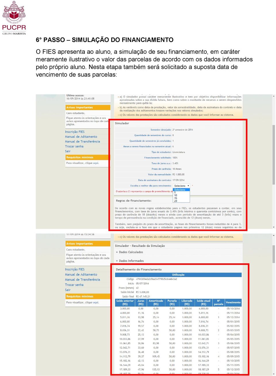 valor das parcelas de acordo com os dados informados pelo próprio aluno.