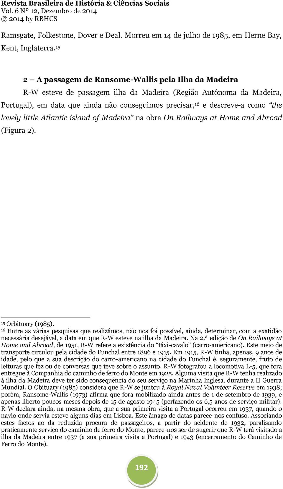 the lovely little Atlantic island of Madeira na obra On Railways at Home and Abroad (Figura 2). 15 Orbituary (1985).