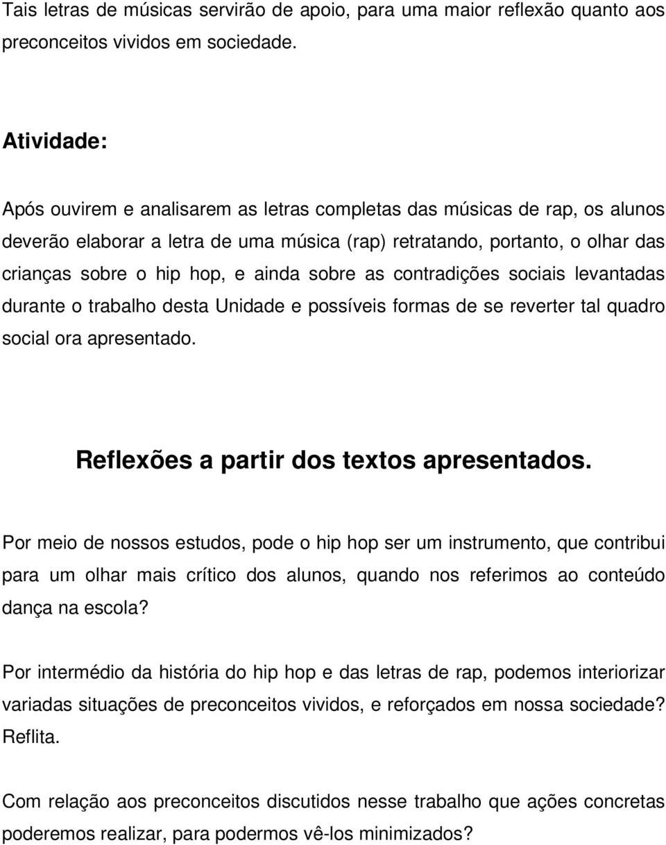 sobre as contradições sociais levantadas durante o trabalho desta Unidade e possíveis formas de se reverter tal quadro social ora apresentado. Reflexões a partir dos textos apresentados.