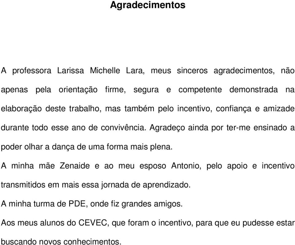 Agradeço ainda por ter-me ensinado a poder olhar a dança de uma forma mais plena.