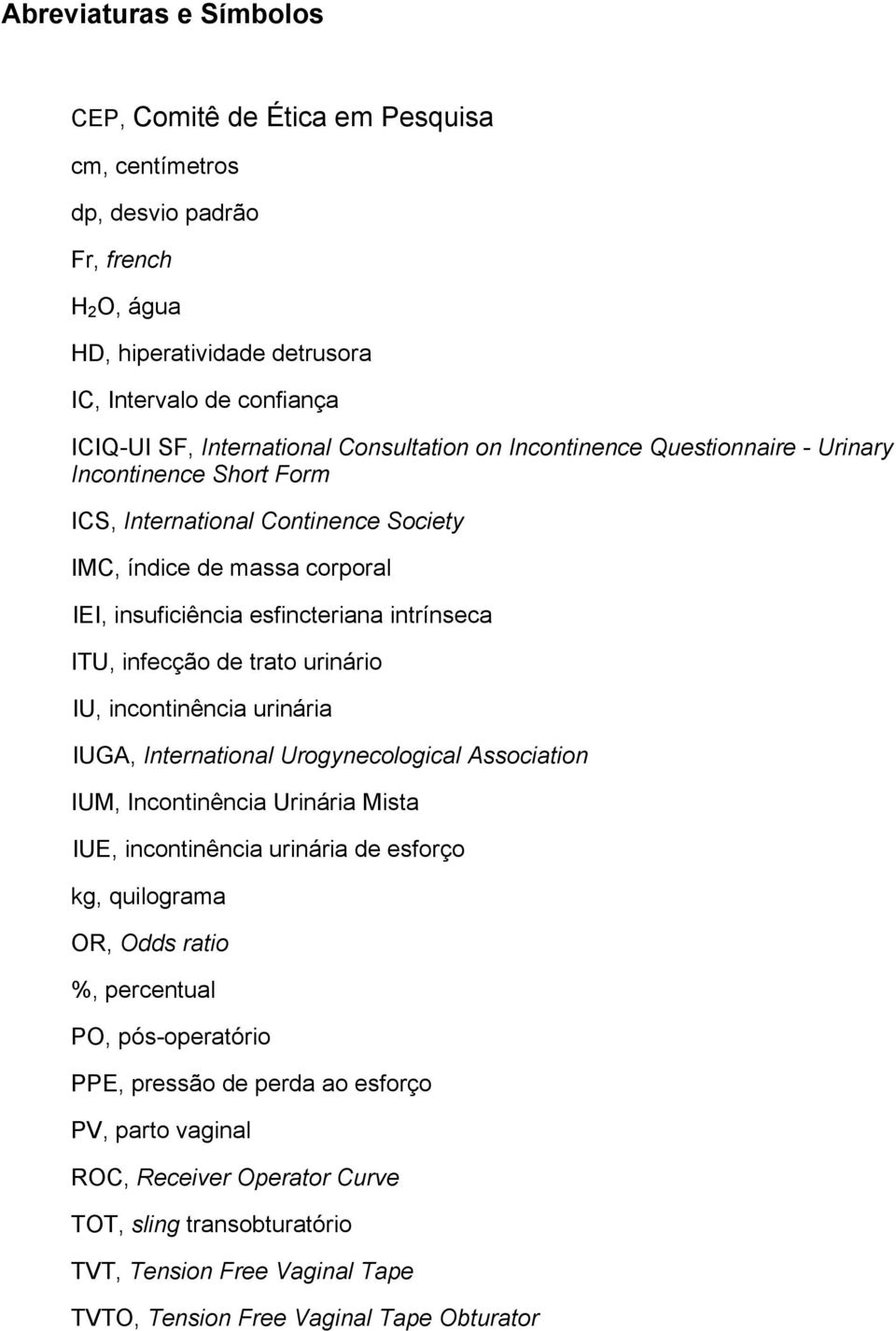 infecção de trato urinário IU, incontinência urinária IUGA, International Urogynecological Association IUM, Incontinência Urinária Mista IUE, incontinência urinária de esforço kg, quilograma OR, Odds