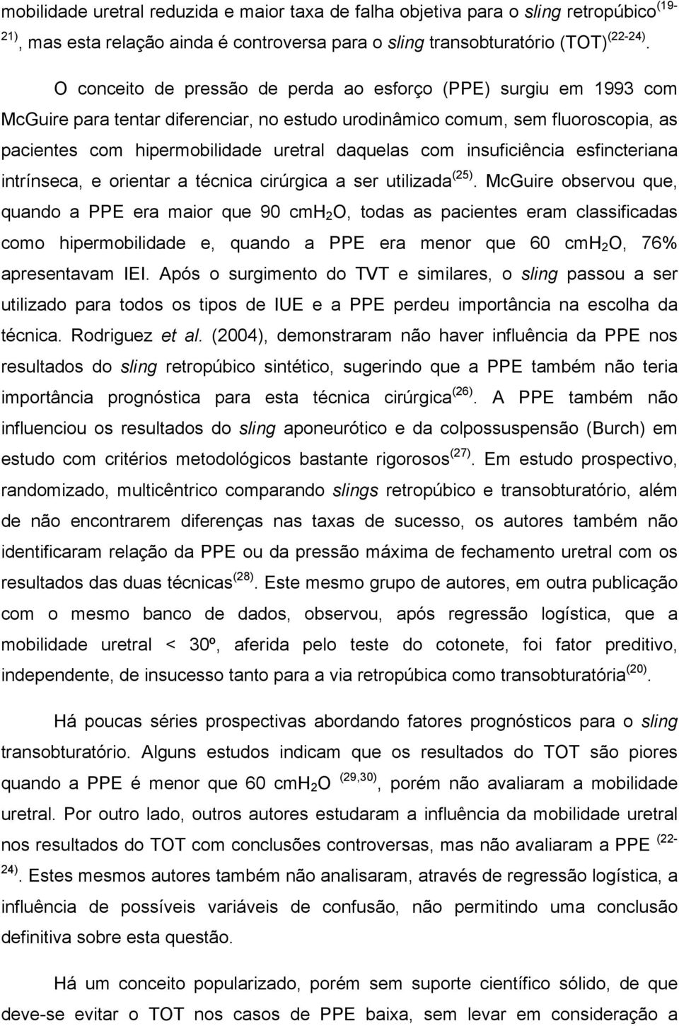 com insuficiência esfincteriana intrínseca, e orientar a técnica cirúrgica a ser utilizada (25).