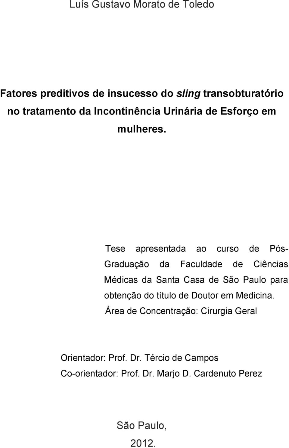 Tese apresentada ao curso de Pós- Graduação da Faculdade de Ciências Médicas da Santa Casa de São Paulo para
