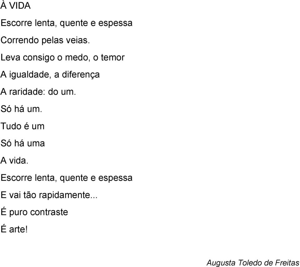 um. Só há um. Tudo é um Só há uma A vida.