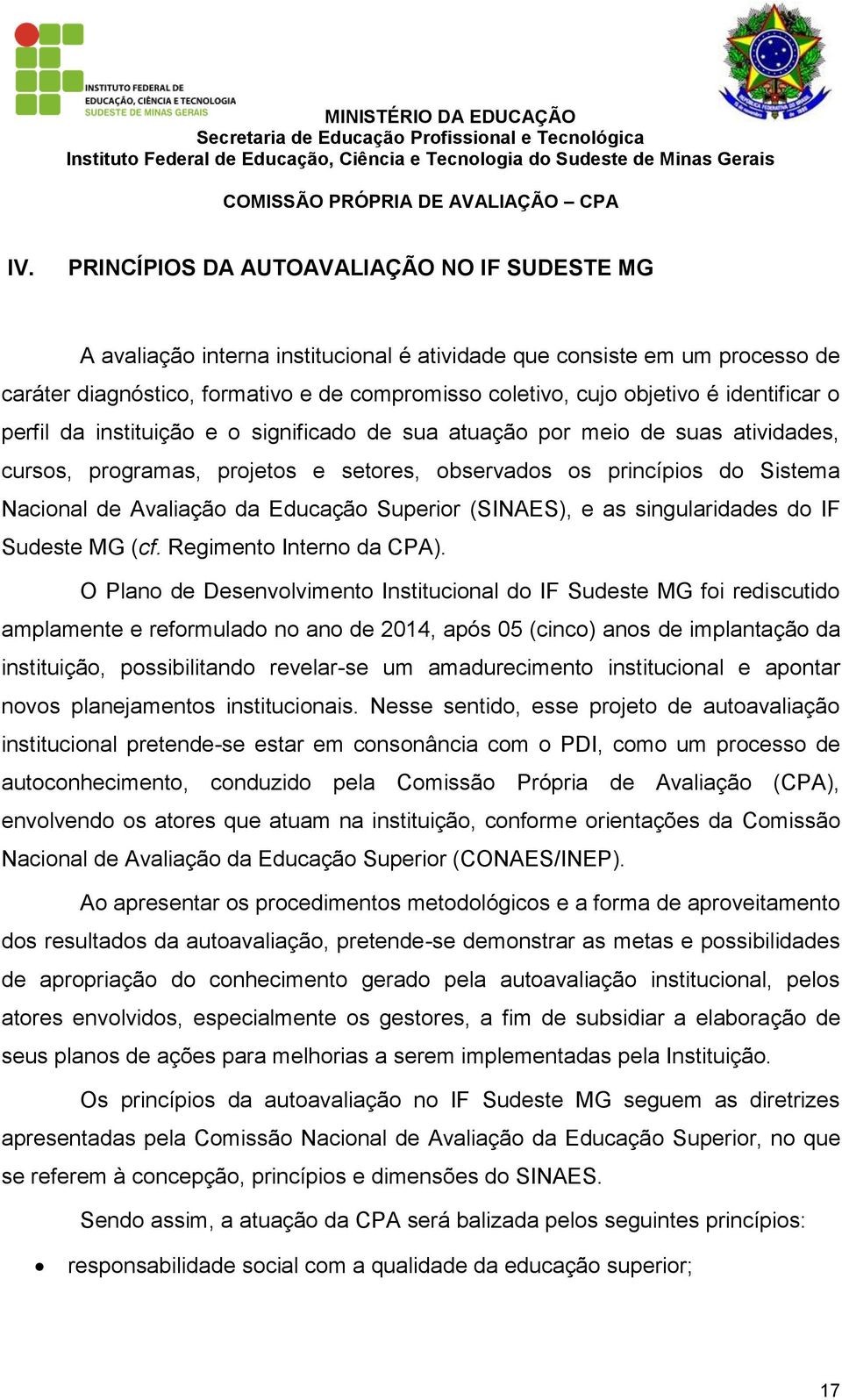 Educação Superior (SINAES), e as singularidades do IF Sudeste MG (cf. Regimento Interno da CPA).