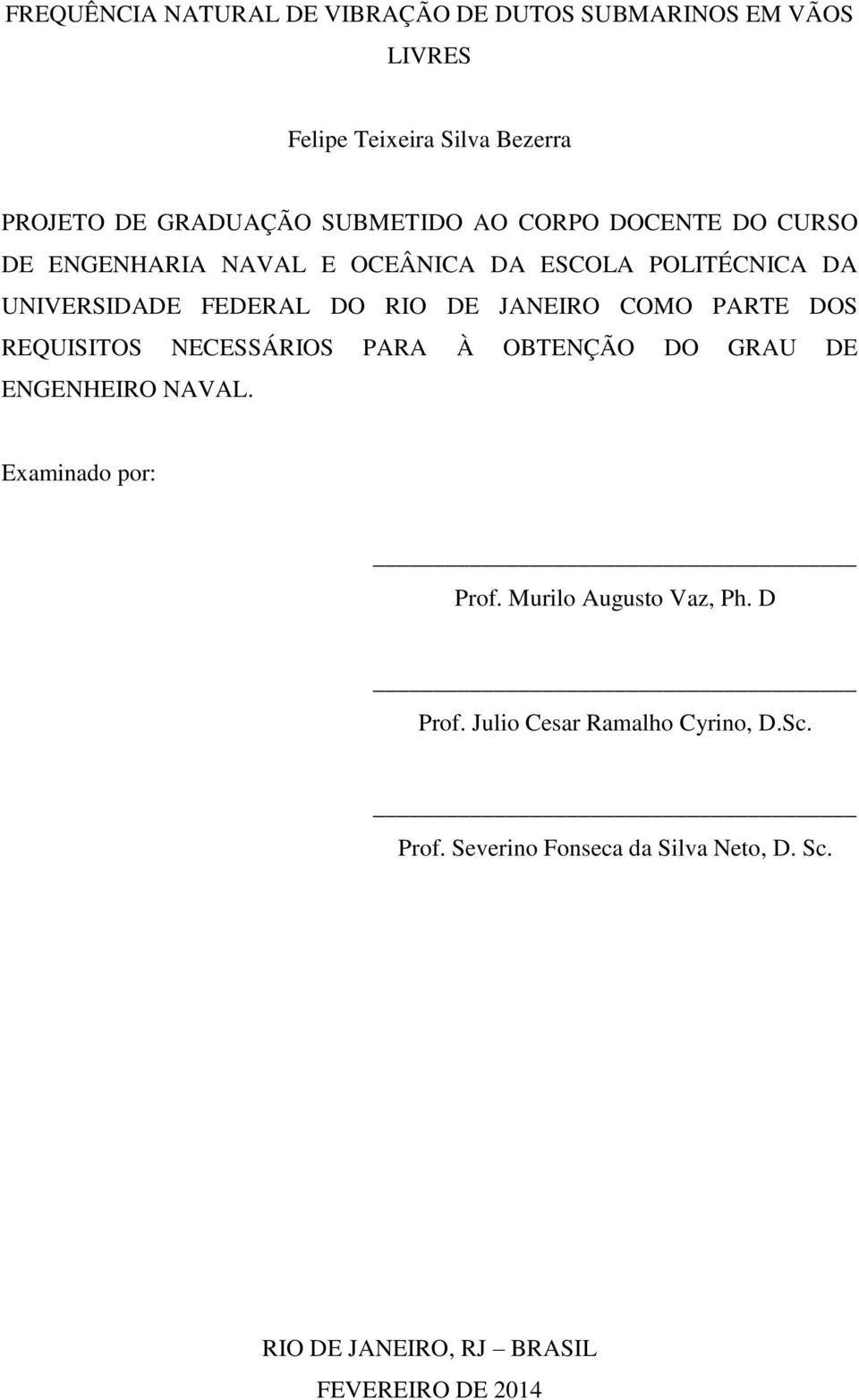 PARTE DOS REQUISITOS NECESSÁRIOS PARA À OBTENÇÃO DO GRAU DE ENGENHEIRO NAVAL. Examinado por: Prof. Murilo Augusto Vaz, Ph.