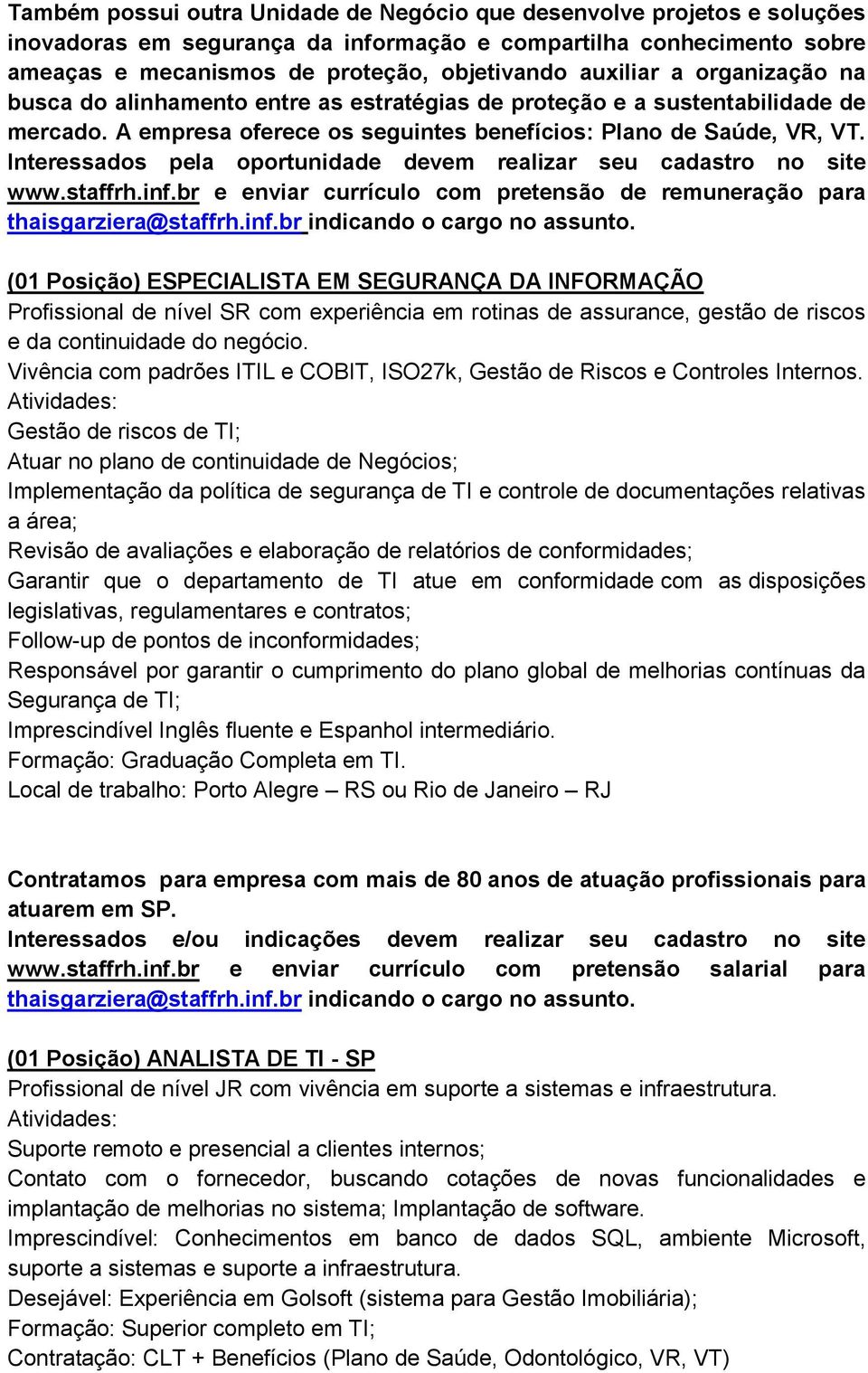 br indicando o cargo no assunto. (01 Posição) ESPECIALISTA EM SEGURANÇA DA INFORMAÇÃO Profissional de nível SR com experiência em rotinas de assurance, gestão de riscos e da continuidade do negócio.