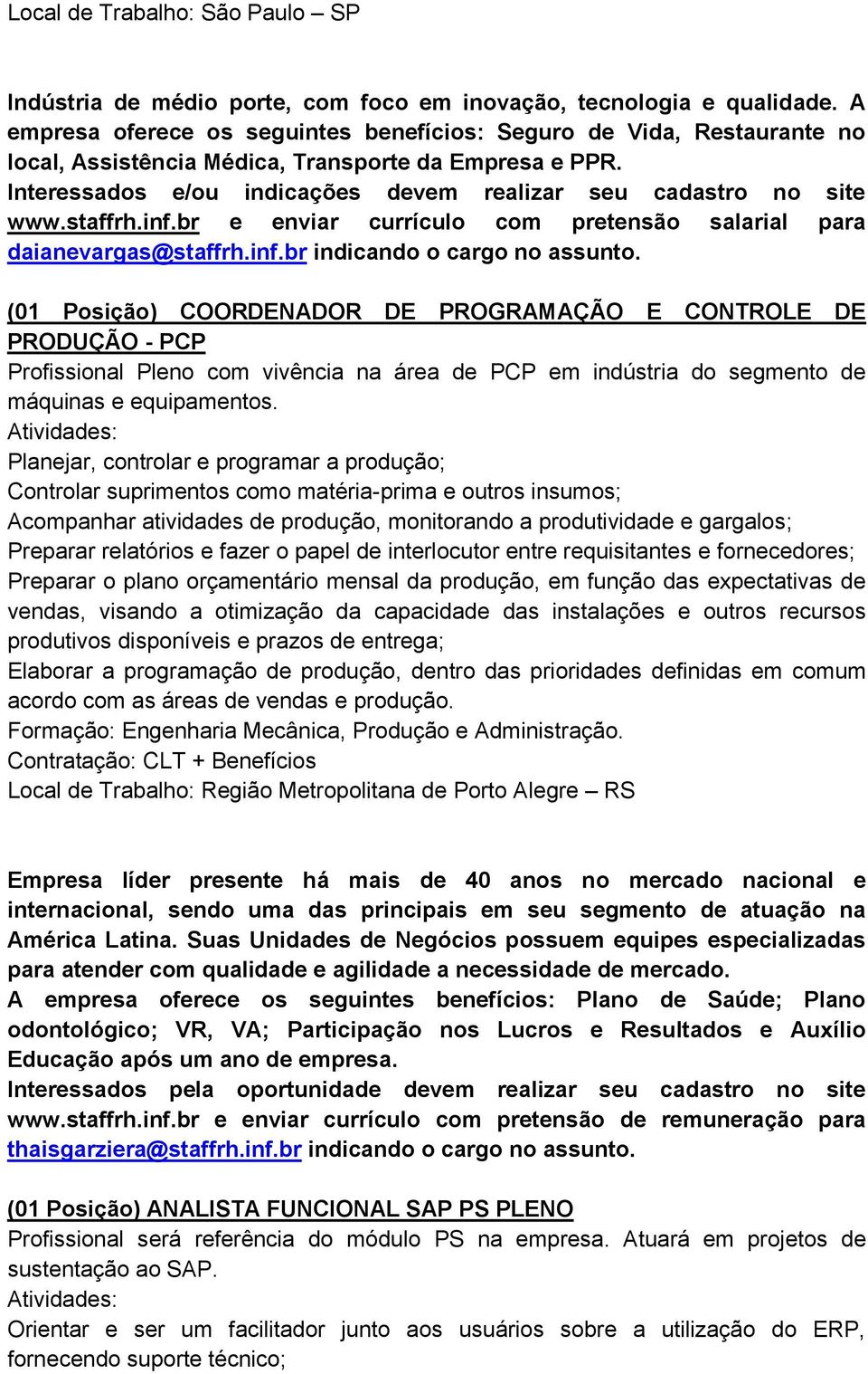 staffrh.inf.br e enviar currículo com pretensão salarial para daianevargas@staffrh.inf.br indicando o cargo no assunto.