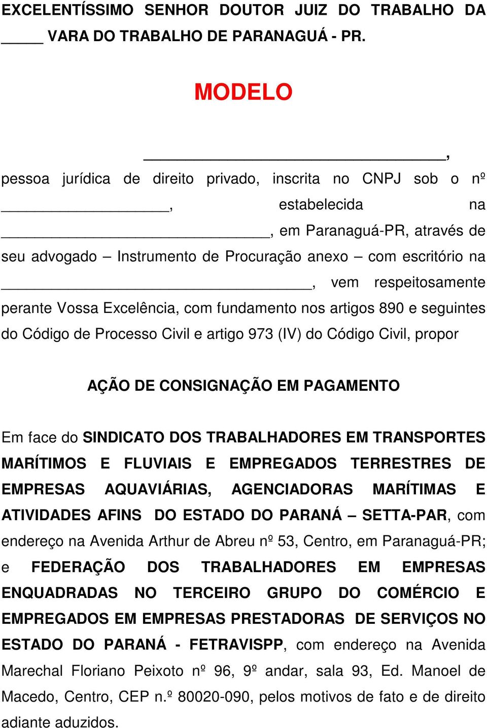 perante Vossa Excelência, com fundamento nos artigos 890 e seguintes do Código de Processo Civil e artigo 973 (IV) do Código Civil, propor AÇÃO DE CONSIGNAÇÃO EM PAGAMENTO Em face do SINDICATO DOS