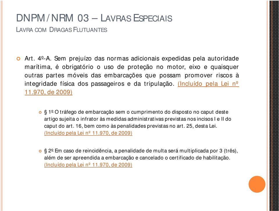 riscos à integridade física dos passageiros e da tripulação. (Incluído pela Lei nº 11.