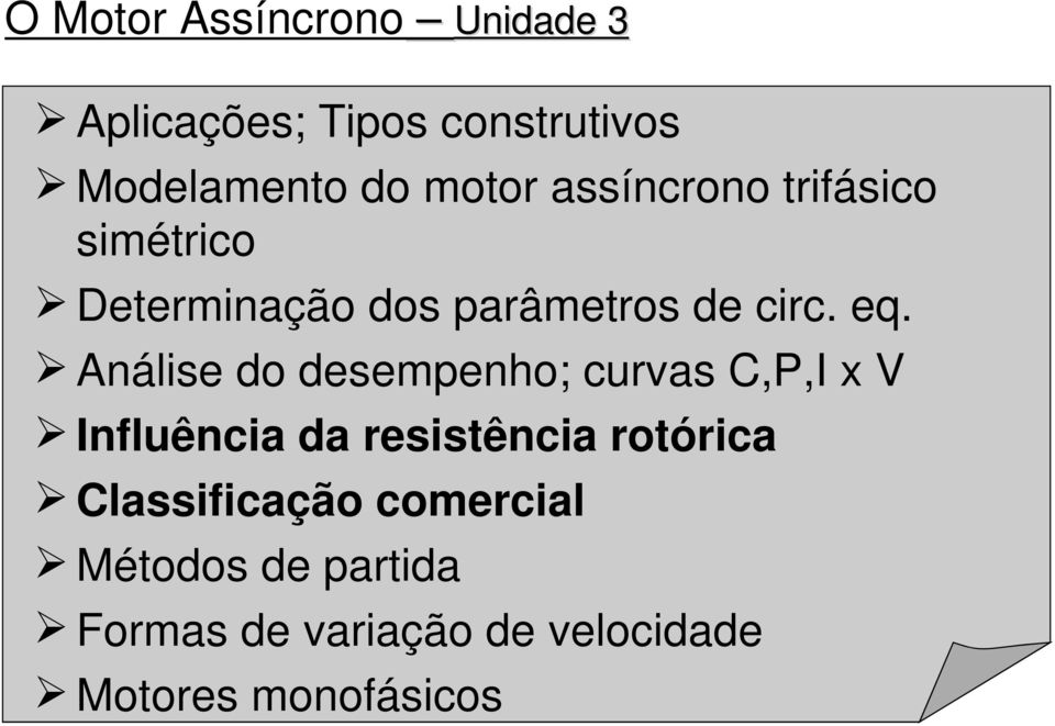 Análise do desempenho; curvas C,P,I x V Influência da resistência rotórica