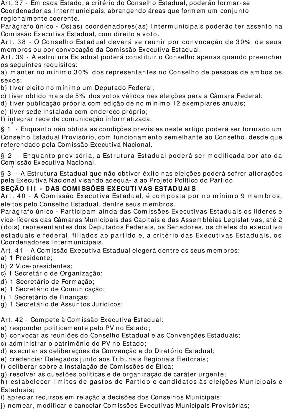 38 - O Conselho Estadual deverá se reunir por convocação de 30% de seus membros ou por convocação da Comissão Executiva Estadual. Art.