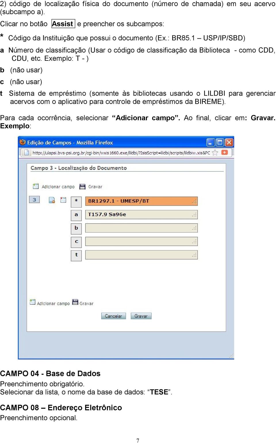 1 USP/IP/SBD) a Número de classificação (Usar o código de classificação da Biblioteca - como CDD, CDU, etc.