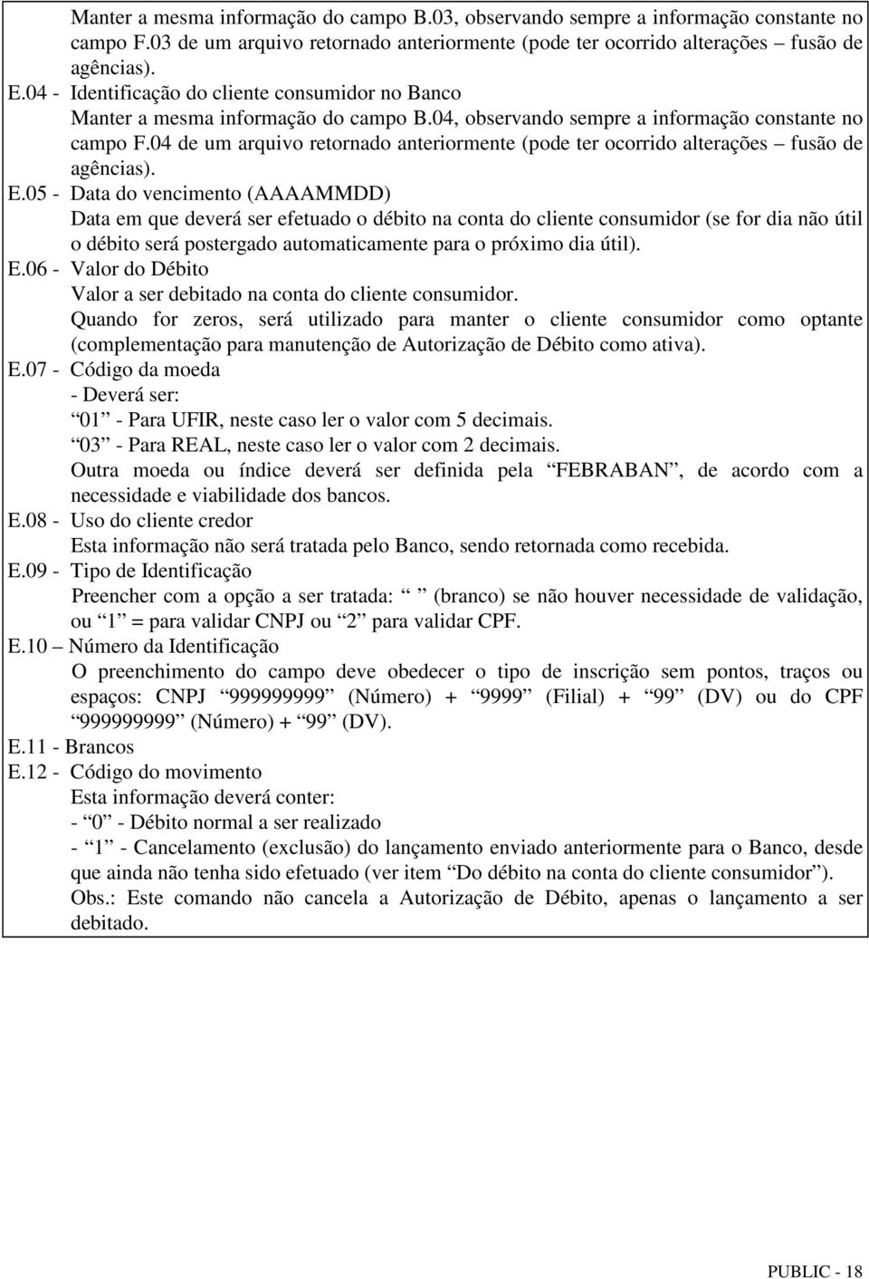 04 de um arquivo retornado anteriormente (pode ter ocorrido alterações fusão de agências). E.