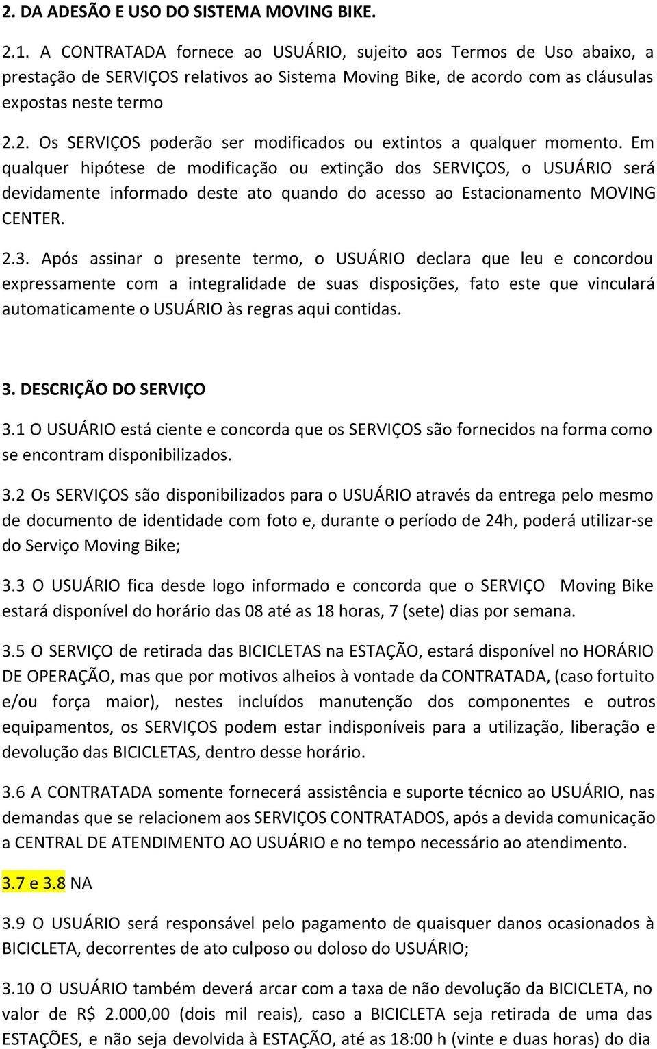 2. Os SERVIÇOS poderão ser modificados ou extintos a qualquer momento.