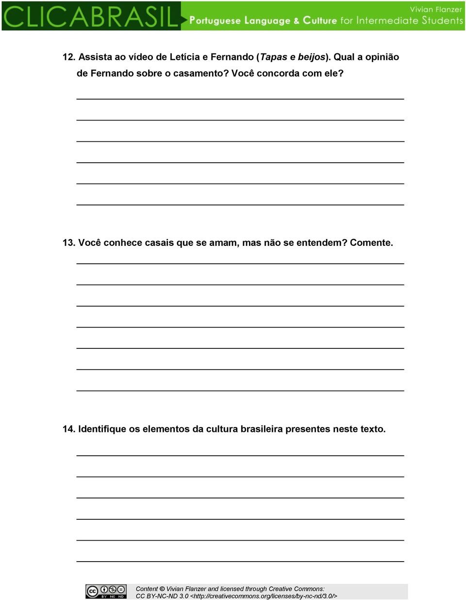 13. Você conhece casais que se amam, mas não se entendem? Comente.