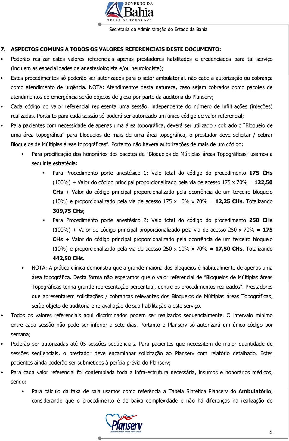 NOTA: Atendimentos desta natureza, caso sejam cobrados como pacotes de atendimentos de emergência serão objetos de glosa por parte da auditoria do Planserv; Cada código do valor referencial