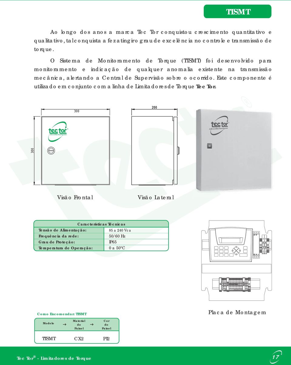 ocorrido. Este componente é utilizado em conjunto com a linha de Limitadores de Torque Tec Tor.