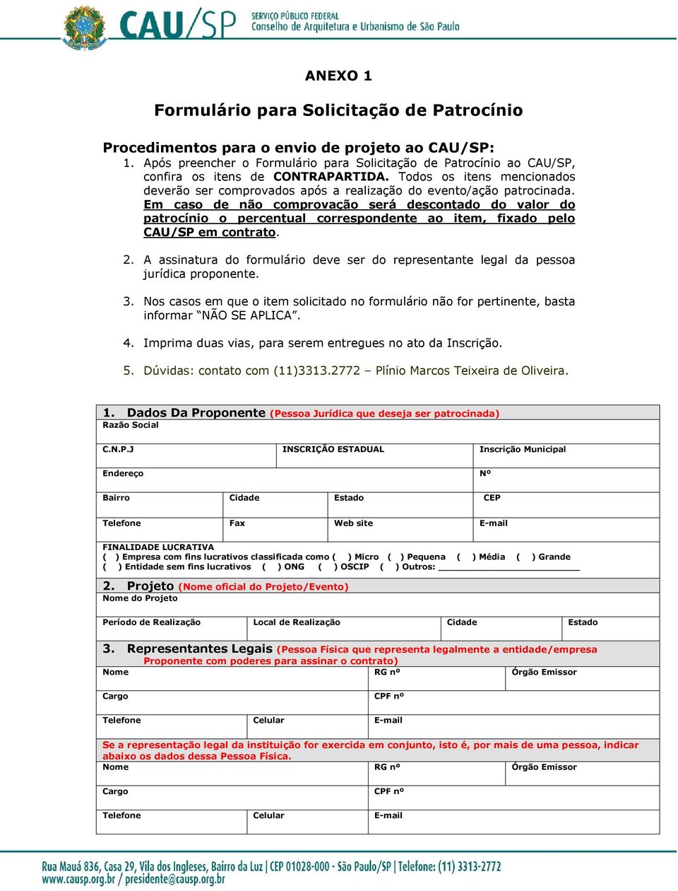 Todos os itens mencionados deverão ser comprovados após a realização do evento/ação patrocinada.