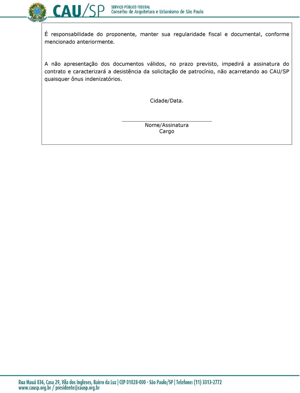 A não apresentação dos documentos válidos, no prazo previsto, impedirá a assinatura do