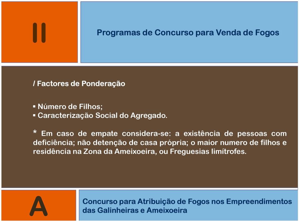 de casa própria; o maior numero de filhos e residência na Zona da Ameixoeira, ou