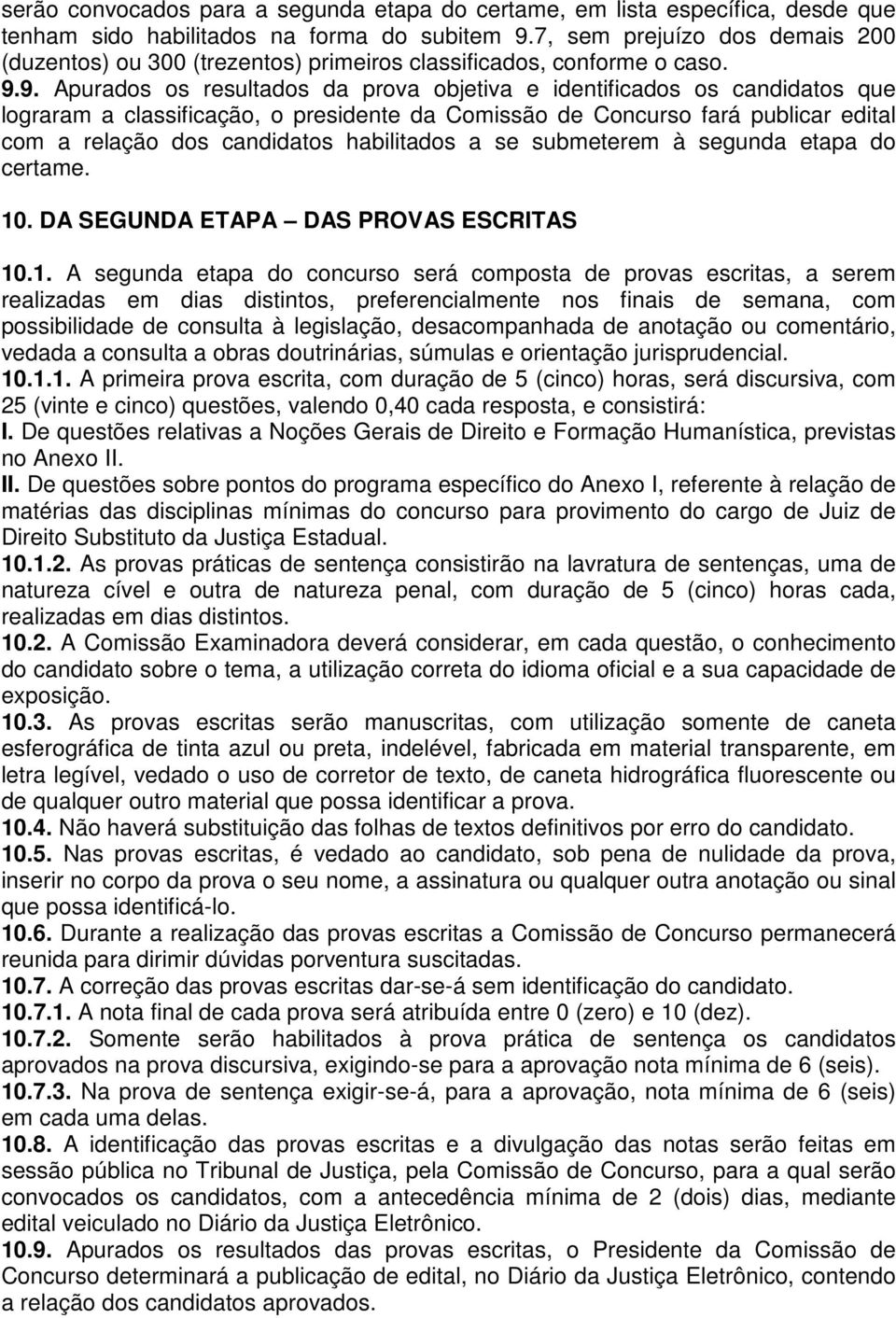 9. Apurados os resultados da prova objetiva e identificados os candidatos que lograram a classificação, o presidente da Comissão de Concurso fará publicar edital com a relação dos candidatos