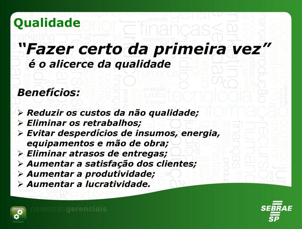 de insumos, energia, equipamentos e mão de obra; Eliminar atrasos de entregas;