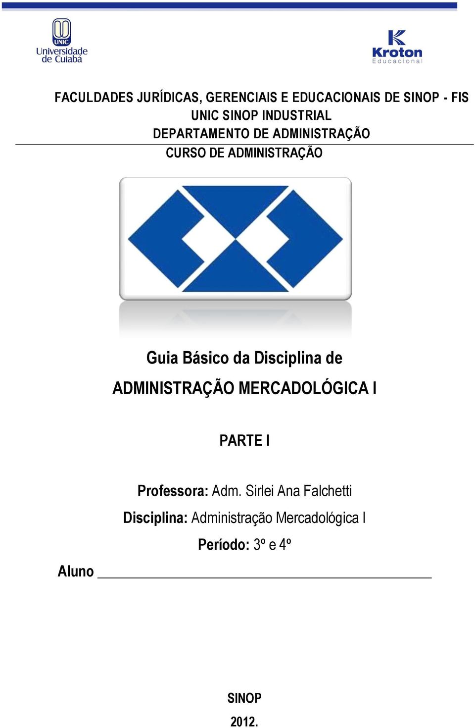 Disciplina de ADMINISTRAÇÃO MERCADOLÓGICA I PARTE I Professora: Adm.