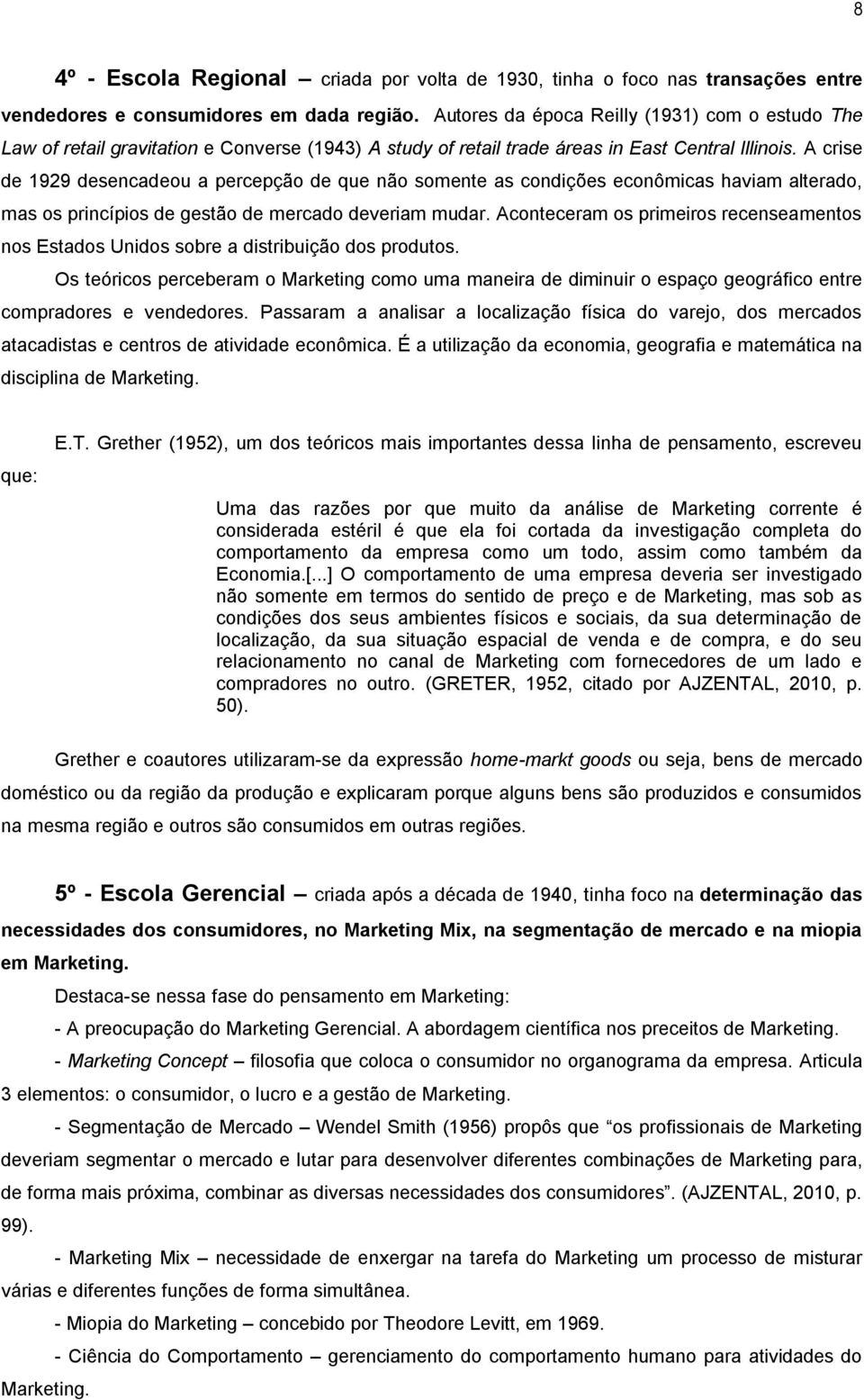 A crise de 1929 desencadeou a percepção de que não somente as condições econômicas haviam alterado, mas os princípios de gestão de mercado deveriam mudar.