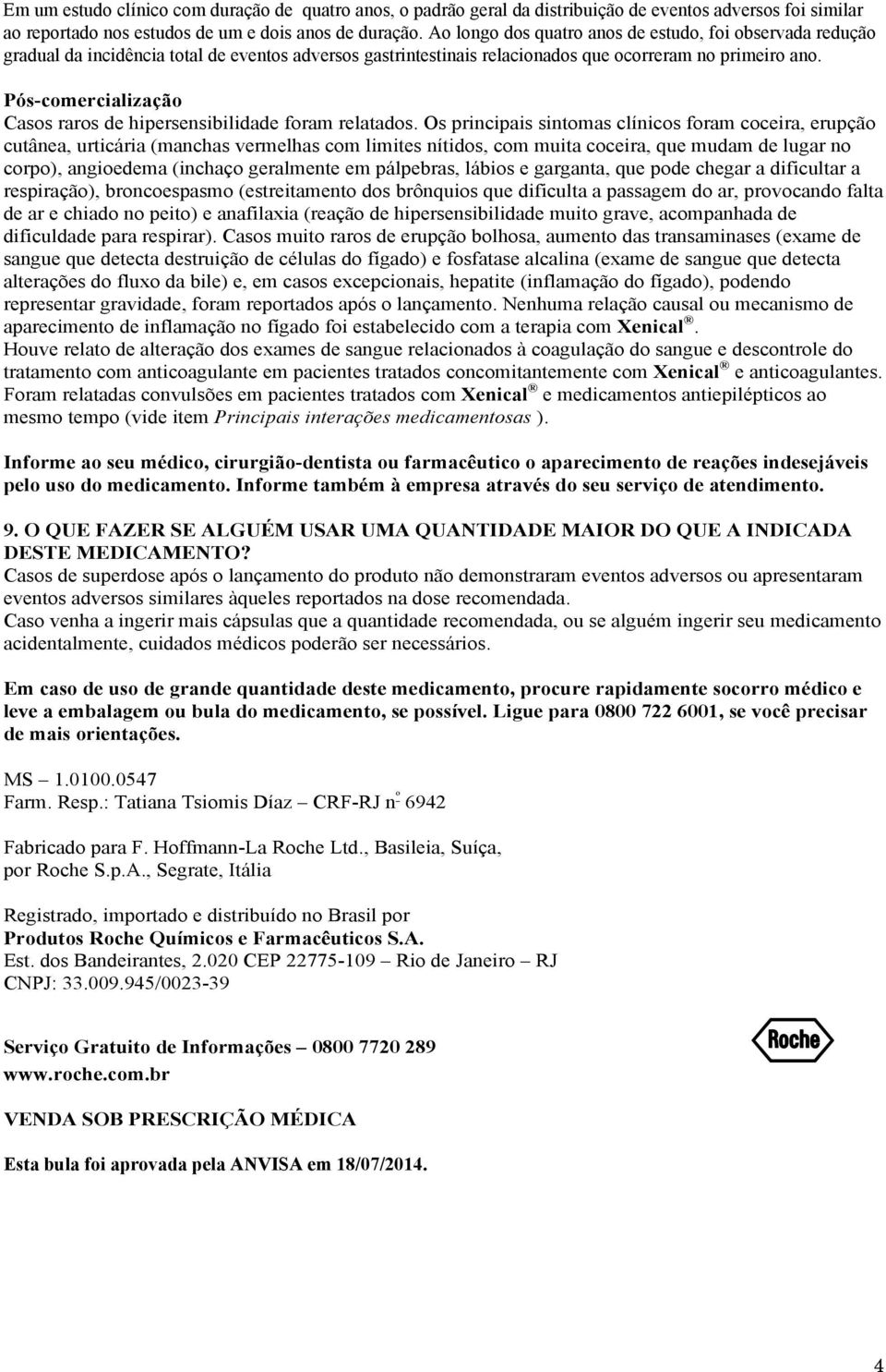 Pós-comercialização Casos raros de hipersensibilidade foram relatados.