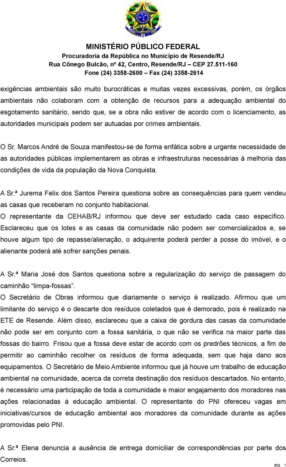 Marcos André de Souza manifestou-se de forma enfática sobre a urgente necessidade de as autoridades públicas implementarem as obras e infraestruturas necessárias à melhoria das condições de vida da