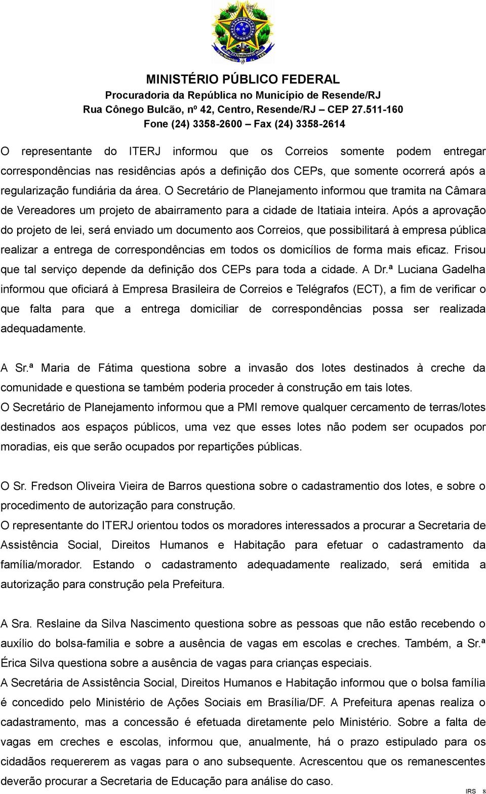 Após a aprovação do projeto de lei, será enviado um documento aos Correios, que possibilitará à empresa pública realizar a entrega de correspondências em todos os domicílios de forma mais eficaz.