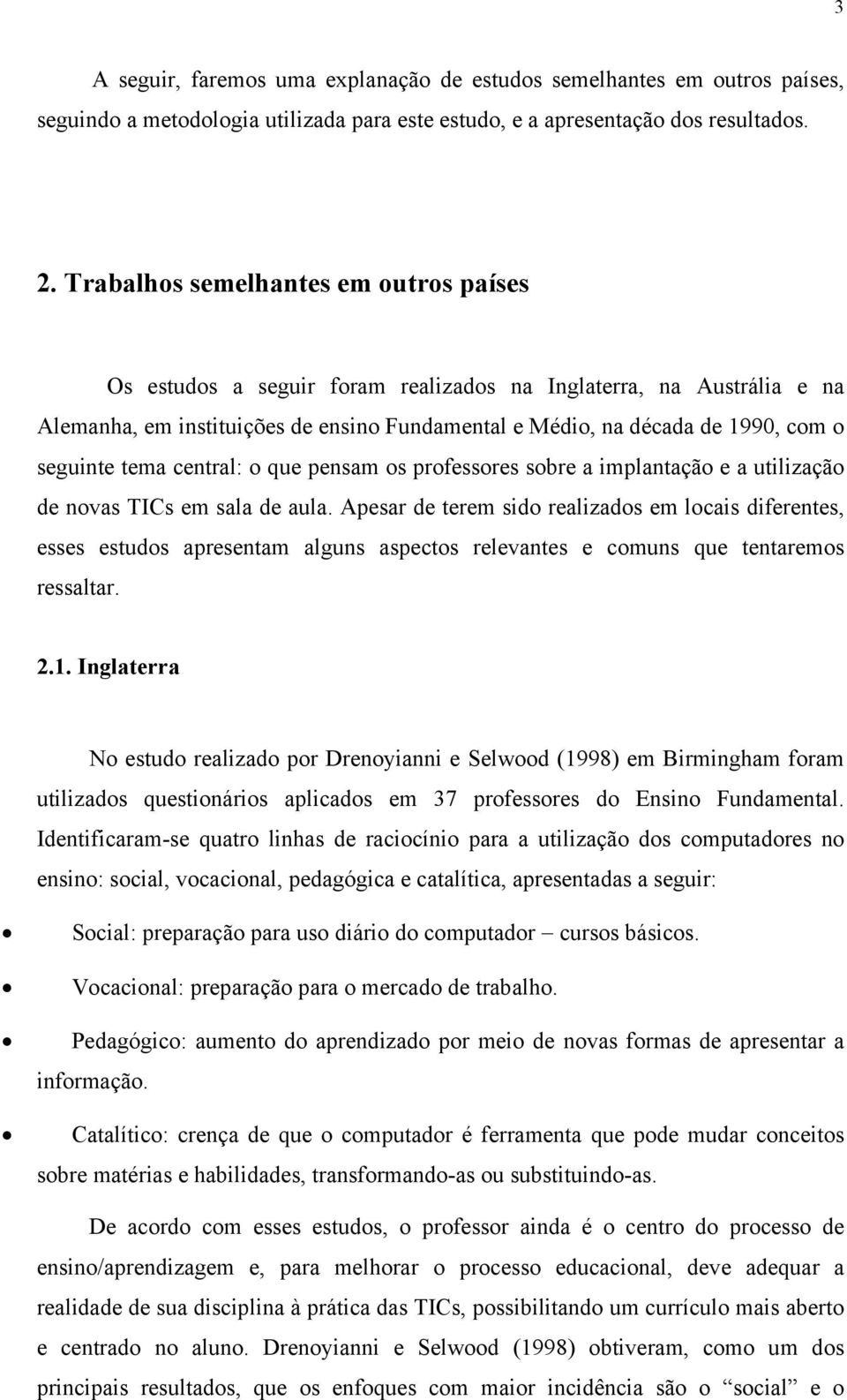 tema central: o que pensam os professores sobre a implantação e a utilização de novas TICs em sala de aula.