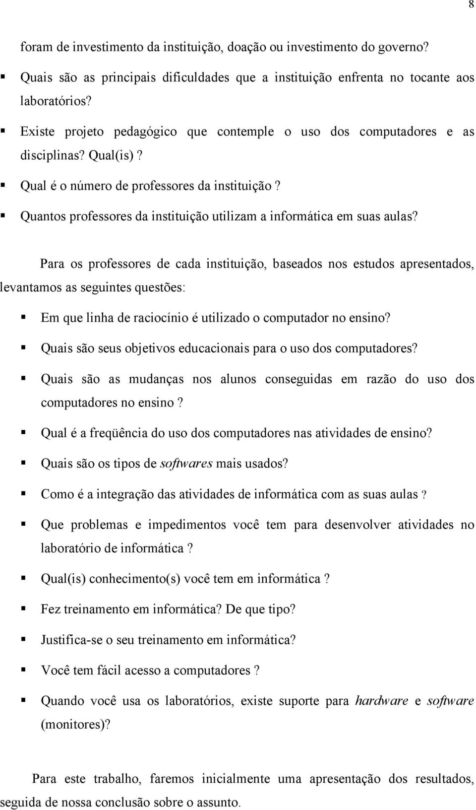 Quantos professores da instituição utilizam a informática em suas aulas?