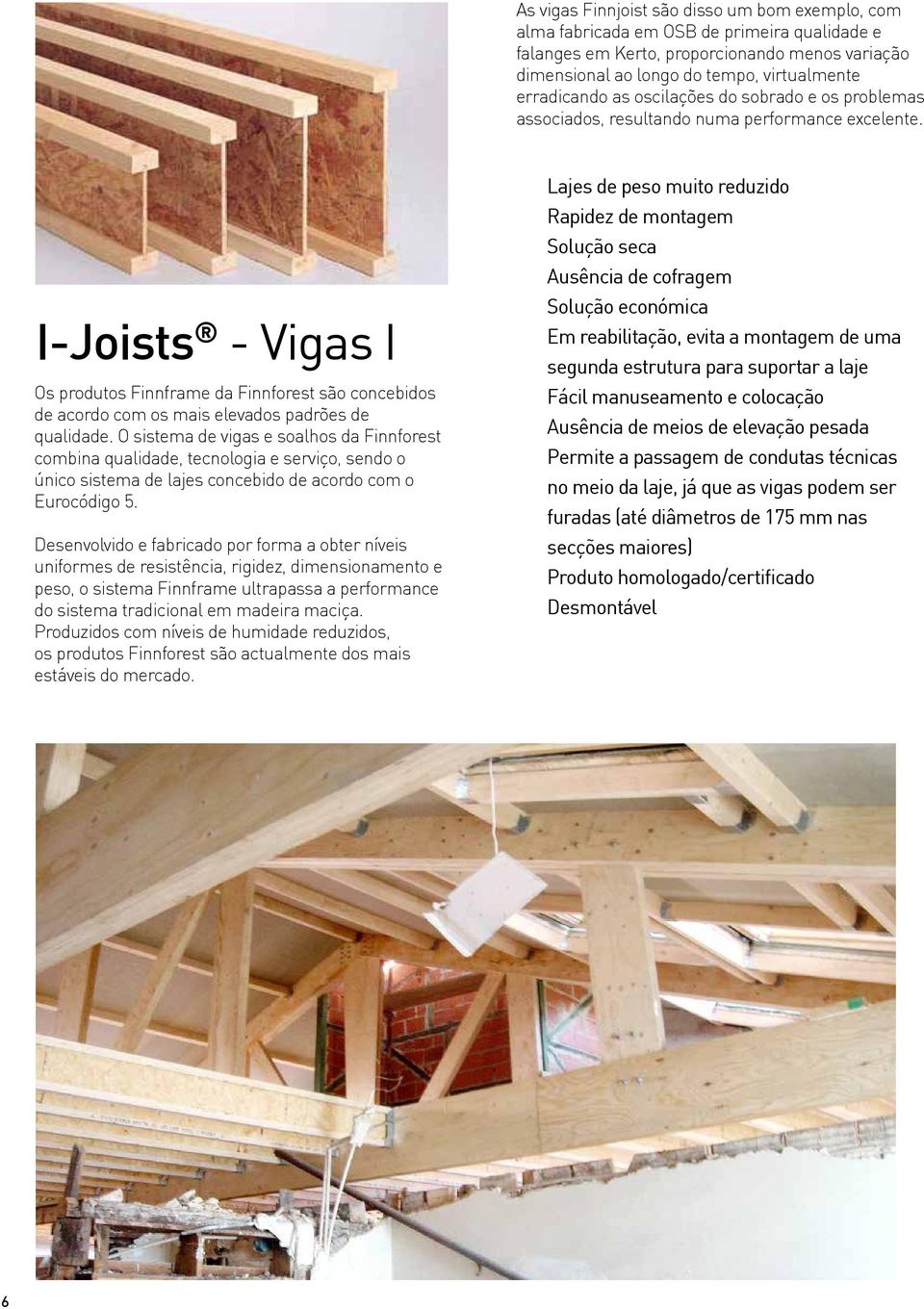 I-Joists - Vigas I Os produtos Finnframe da Finnforest são concebidos de acordo com os mais elevados padrões de qualidade.