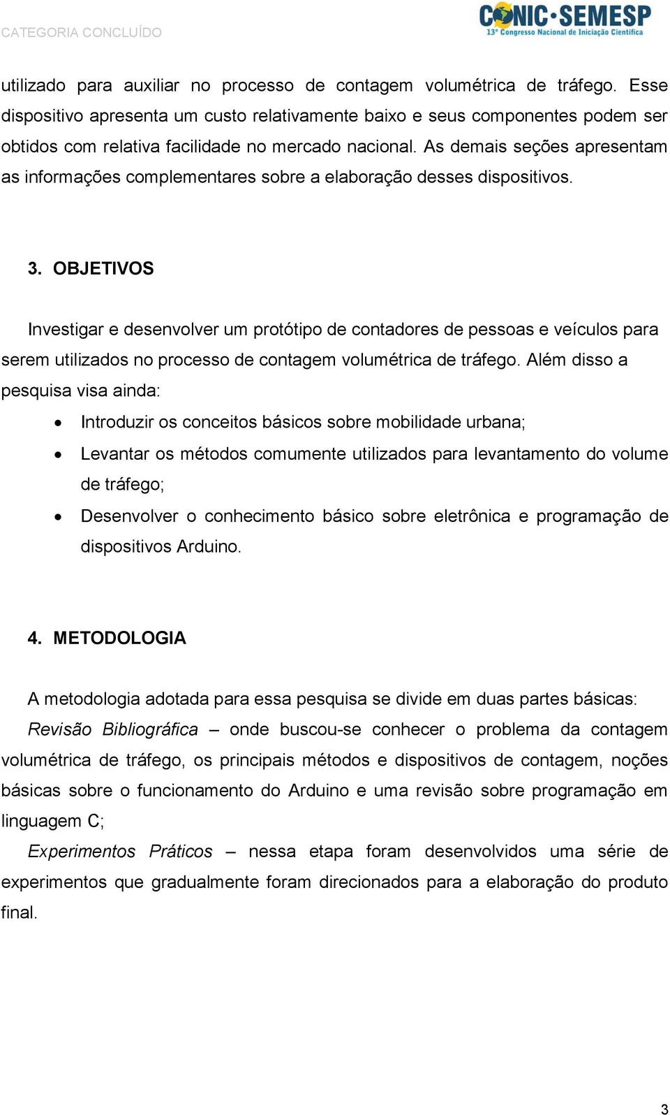 As demais seções apresentam as informações complementares sobre a elaboração desses dispositivos. 3.