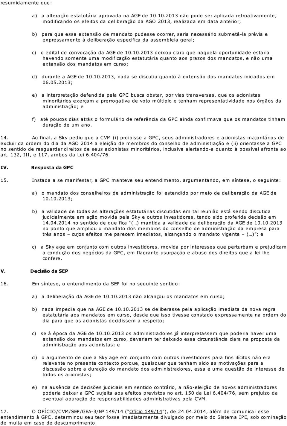 subm etê-la prévia e expressam ente à deliberação específica da assem bleia geral; c) o edital de convocação da AGE de 10.