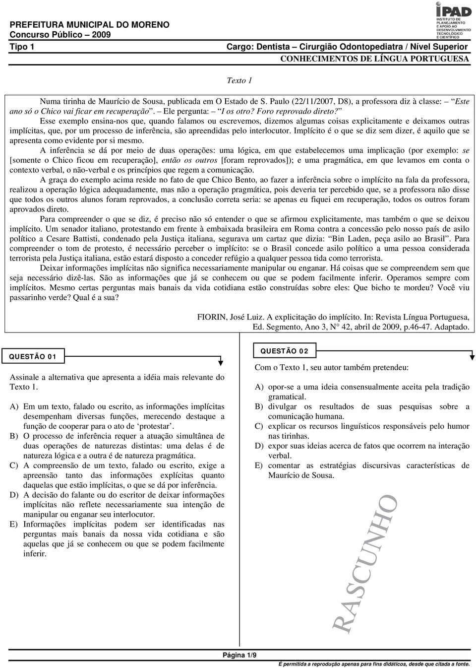 Esse exemplo ensina-nos que, quando falamos ou escrevemos, dizemos algumas coisas explicitamente e deixamos outras implícitas, que, por um processo de inferência, são apreendidas pelo interlocutor.