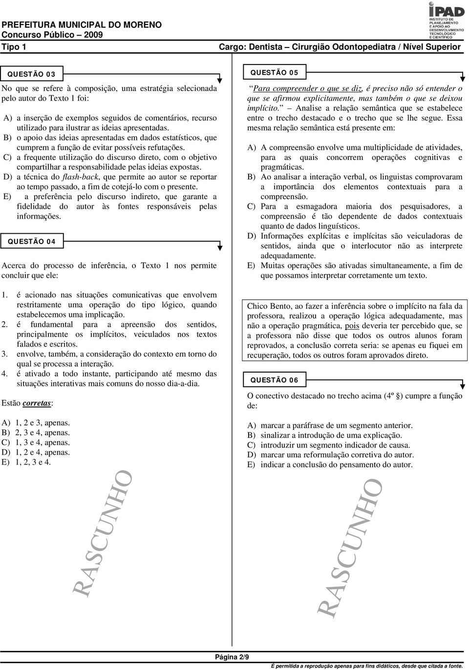 C) a frequente utilização do discurso direto, com o objetivo compartilhar a responsabilidade pelas ideias expostas.