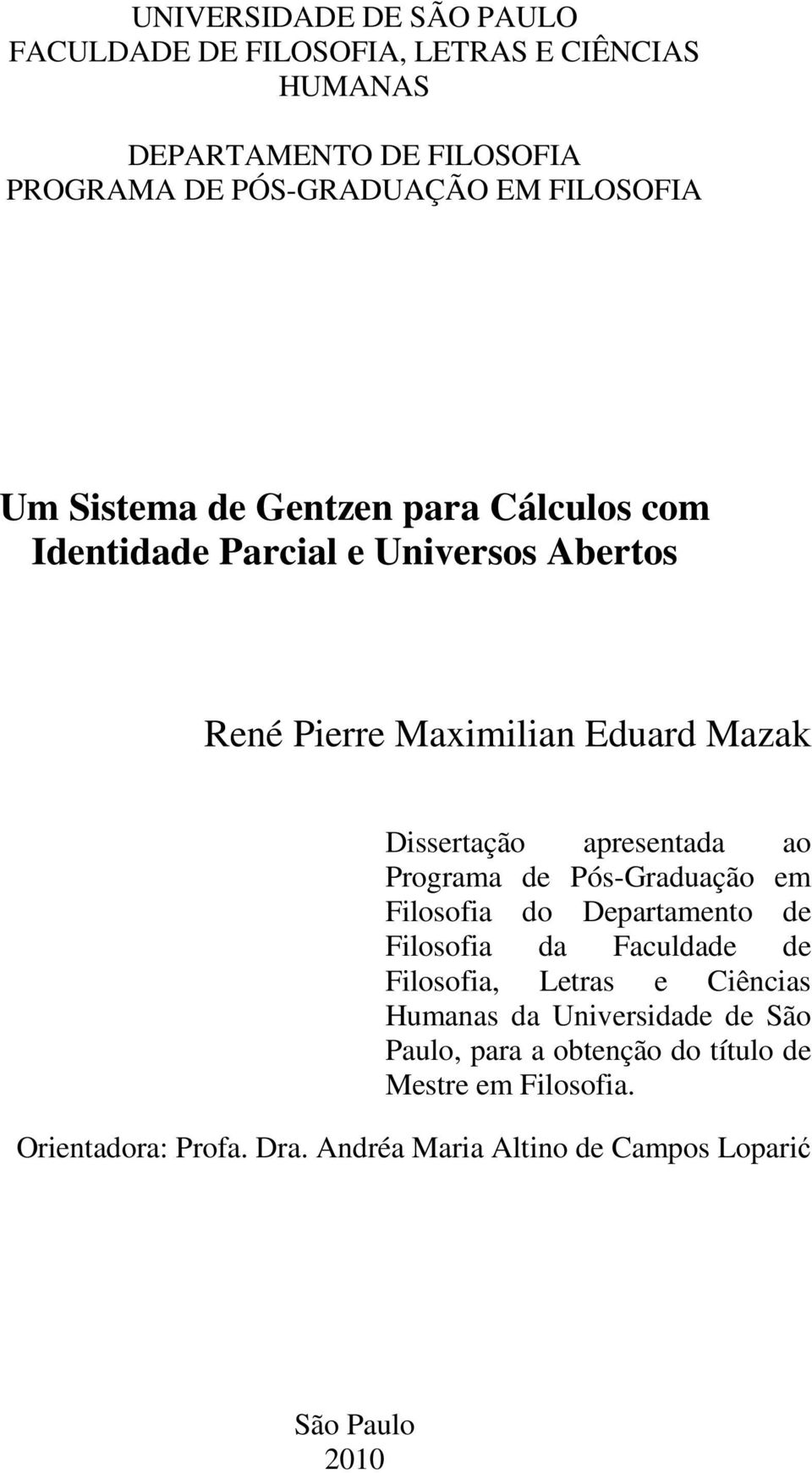 ao Programa de Pós-Graduação em Filosofia do Departamento de Filosofia da Faculdade de Filosofia, Letras e Ciências Humanas da Universidade