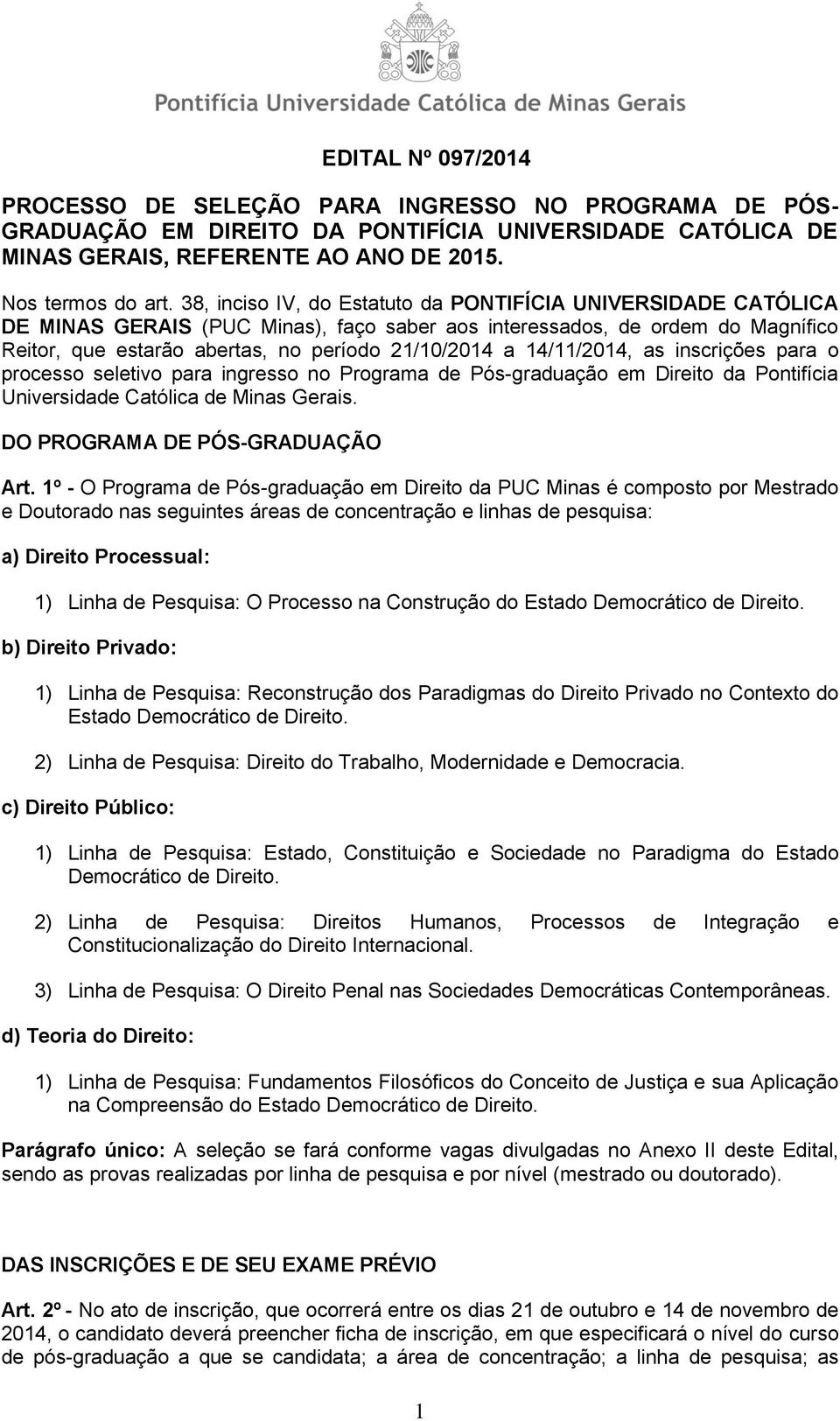 14/11/2014, as inscrições para o processo seletivo para ingresso no Programa de Pós-graduação em Direito da Pontifícia Universidade Católica de Minas Gerais. DO PROGRAMA DE PÓS-GRADUAÇÃO Art.